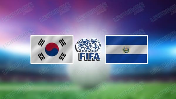 NHẬN ĐỊNH HÀN QUỐC VỚI EL SALVADOR, 08H00 NGÀY 4/6