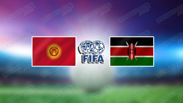 NHẬN ĐỊNH KYRGYZSTAN VS KENYA, 21H30 NGÀY 3/6