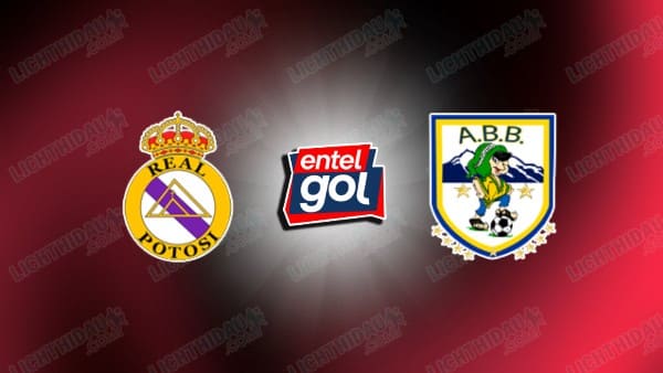 NHẬN ĐỊNH REAL POTOSI VS ABB, 07H00 NGÀY 4/6