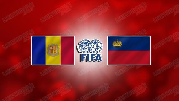 NHẬN ĐỊNH ANDORRA VS LIECHTENSTEIN, 00H00 NGÀY 5/6