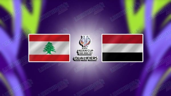 NHẬN ĐỊNH LEBANON VS YEMEN, 23H00 NGÀY 4/6
