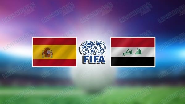 NHẬN ĐỊNH TÂY BAN NHA VS IRAQ, 02H00 NGÀY 5/6