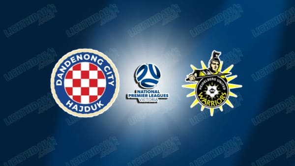 NHẬN ĐỊNH DANDENONG CITY VS HEIDELBERG, 16H45 NGÀY 5/6