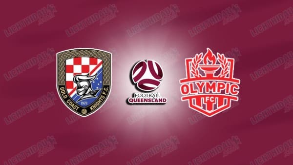 NHẬN ĐỊNH GOLD COAST KNIGHTS VS OLYMPIC FC NGÀY 5/6