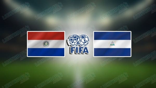 NHẬN ĐỊNH PARAGUAY VS NICARAGUA, 05H15 NGÀY 6/6