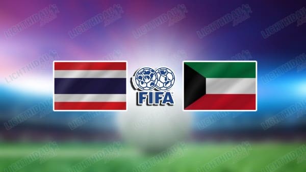NHẬN ĐỊNH THÁI LAN VS KUWAIT, 19H30 NGÀY 5/6