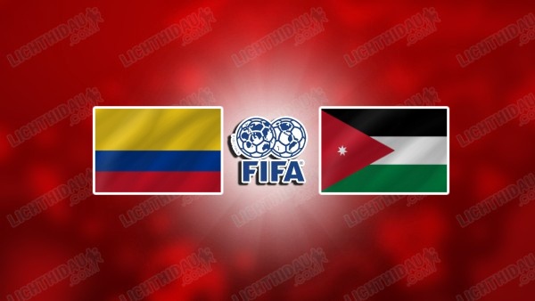 NHẬN ĐỊNH COLOMBIA VS JORDAN, 06H00 NGÀY 8/6