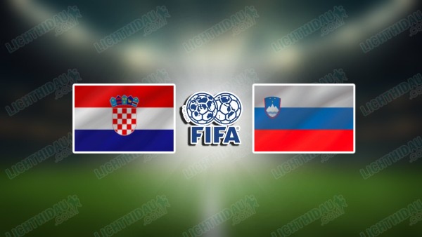 NHẬN ĐỊNH CROATIA VS SLOVENIA, 01H45 NGÀY 8/6