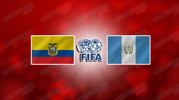 NHẬN ĐỊNH ECUADOR VS GUATEMALA, 03H00 NGÀY 8/6