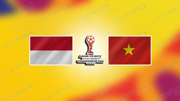 NHẬN ĐỊNH U19 INDONESIA VS U19 VIỆT NAM, 20H00 NGÀY 7/6