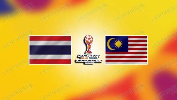 NHẬN ĐỊNH U19 THÁI LAN VS U19 MALAYSIA, 20H00 NGÀY 8/6