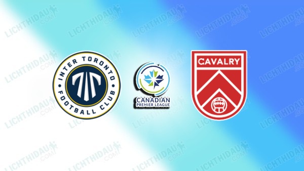 NHẬN ĐỊNH INTER TORONTO VS CAVALRY, 06H30 NGÀY 11/6