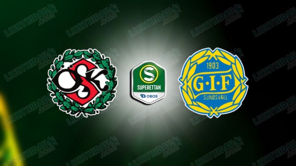 NHẬN ĐỊNH OREBRO VS SUNDSVALL, 00H00 NGÀY 11/6