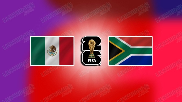 NHẬN ĐỊNH MEXICO VS NAM PHI, 02H00 NGÀY 12/6