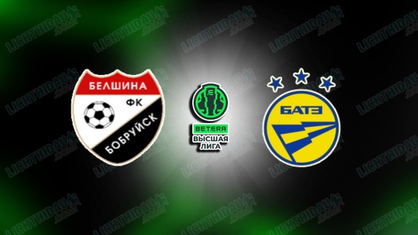 NHẬN ĐỊNH BELSHINA VS BATE BORISOV, 23H00 NGÀY 12/6