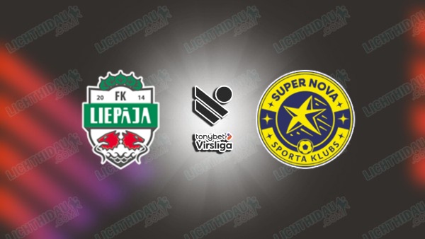 NHẬN ĐỊNH LIEPAJA VS SUPER NOVA, 23H00 NGÀY 12/6