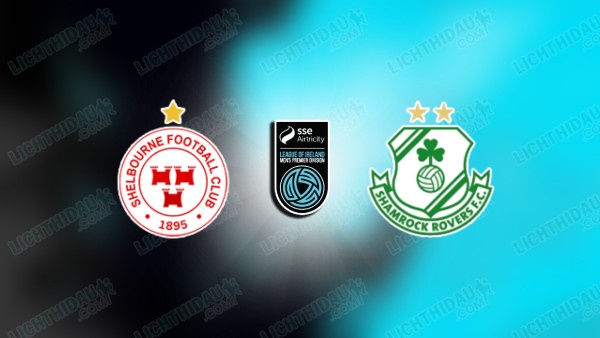 NHẬN ĐỊNH SHELBOURNE VS SHAMROCK ROVERS, 02H00 NGÀY 13/6