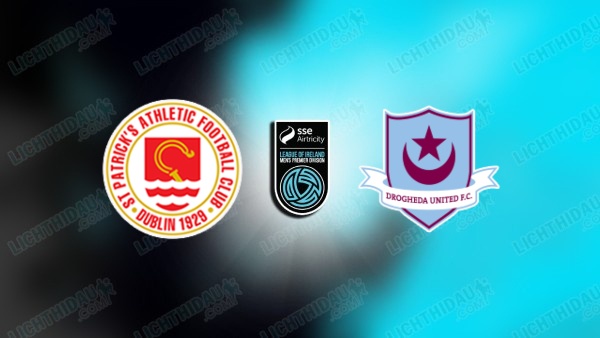 NHẬN ĐỊNH ST. PATRICKS VS DROGHEDA, 01H45 NGÀY 13/6