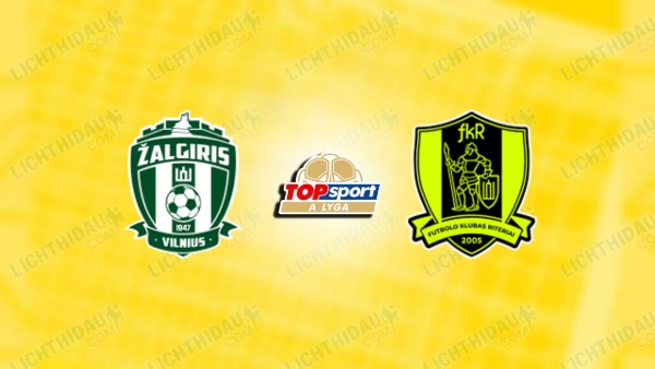 NHẬN ĐỊNH ZALGIRIS VS RITERIAI, 00H00 NGÀY 13/6