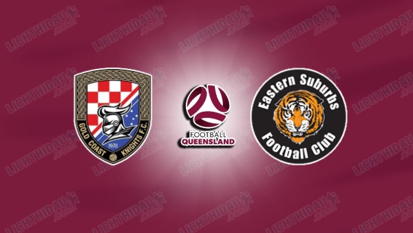 NHẬN ĐỊNH GOLD COAST KNIGHTS VS EASTERN SUBURBS, 15H00 NGÀY 13/6