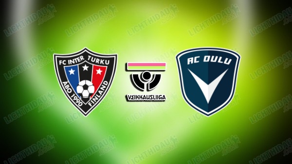 NHẬN ĐỊNH INTER TURKU VS OULU, 19H00 NGÀY 13/6
