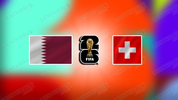NHẬN ĐỊNH QATAR VS THỤY SĨ, 02H00 NGÀY 14/6