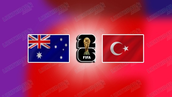 NHẬN ĐỊNH AUSTRALIA VS THỔ NHĨ KỲ, 11H00 NGÀY 14/6