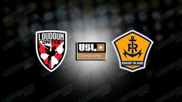 NHẬN ĐỊNH LOUDOUN VS RHODE ISLAND, 05H00 NGÀY 14/6