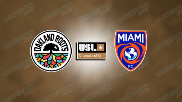 NHẬN ĐỊNH OAKLAND ROOTS VS MIAMI FC, 09H00 NGÀY 14/6