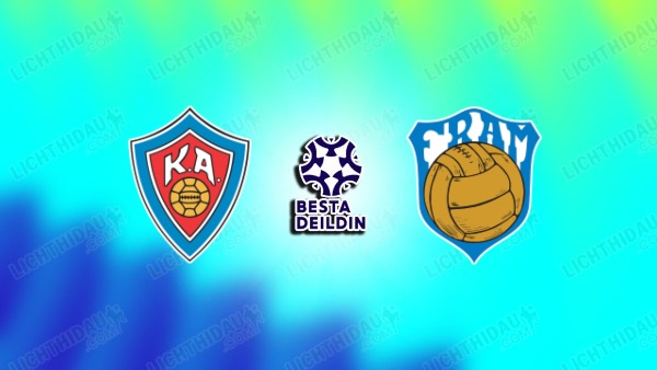 NHẬN ĐỊNH KA AKUREYRI VS FRAM REYKJAVIK, 01H00 NGÀY 16/6