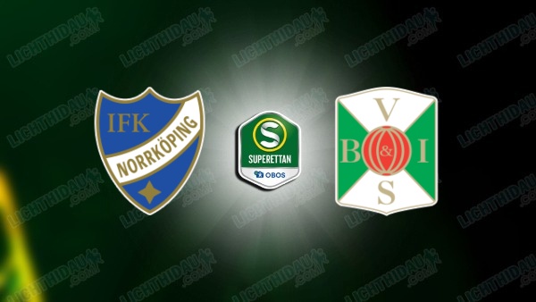 NHẬN ĐỊNH NORRKOPING VS VARBERGS, 00H05 NGÀY 16/6