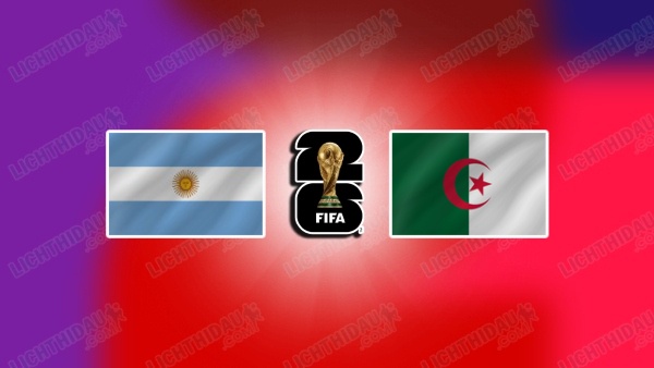 NHẬN ĐỊNH ARGENTINA VS ALGERIA, 08H00 NGÀY 17/6