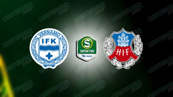NHẬN ĐỊNH VARNAMO VS HELSINGBORGS, 00H00 NGÀY 17/6