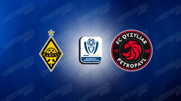 NHẬN ĐỊNH KAIRAT ALMATY VS KYZYLZHAR, 21H00 NGÀY 17/6