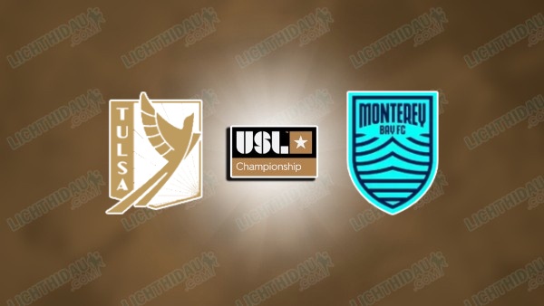 NHẬN ĐỊNH TULSA VS MONTEREY BAY, 07H30 NGÀY 18/6