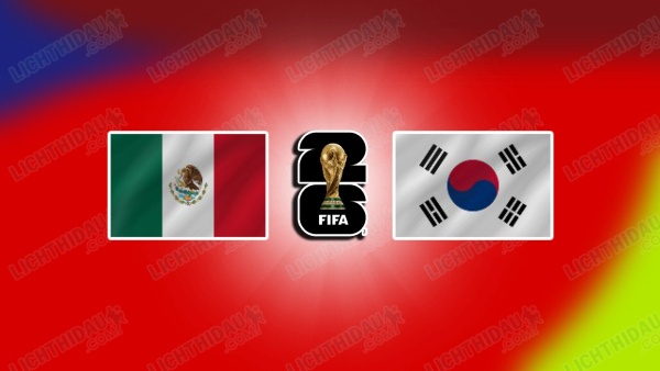 NHẬN ĐỊNH MEXICO VS HÀN QUỐC, 08H00 NGÀY 19/6 
