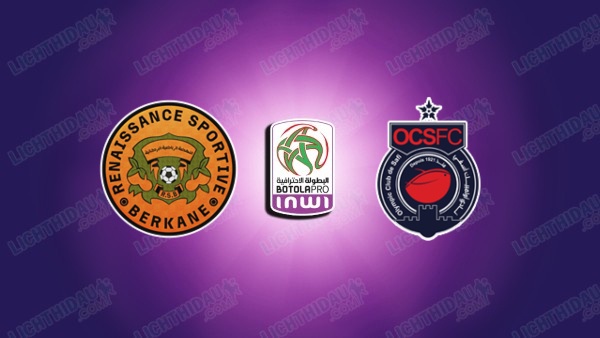NHẬN ĐỊNH RS BERKANE VS OLYMPIC SAFI, 21H00 NGÀY 18/6