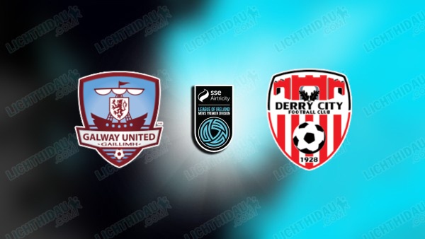 NHẬN ĐỊNH GALWAY VS DERRY CITY, 01H45 NGÀY 20/6