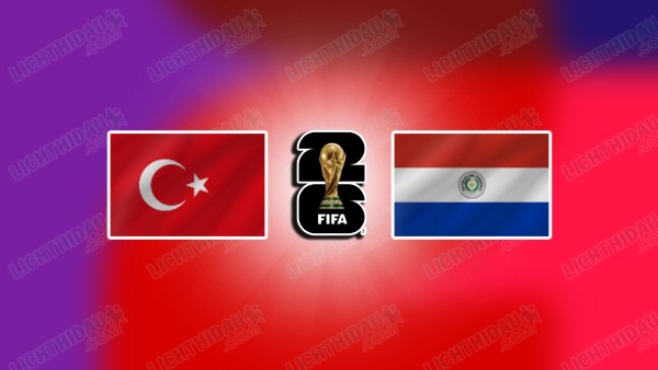 NHẬN ĐỊNH THỔ NHĨ KỲ VS PARAGUAY, 10H00 NGÀY 20/6