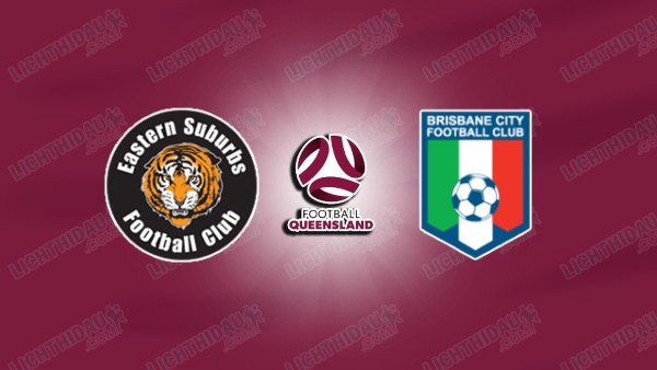 NHẬN ĐỊNH EASTERN SUBURBS VS BRISBANE CITY, 15H00 NGÀY 20/6