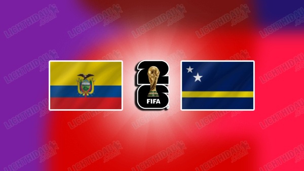NHẬN ĐỊNH ECUADOR VS CURACAO, 07H00 NGÀY 21/6