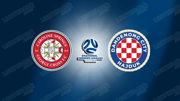 NHẬN ĐỊNH GEORGE CROSS VS DANDENONG CITY, 15H00 NGÀY 20/6