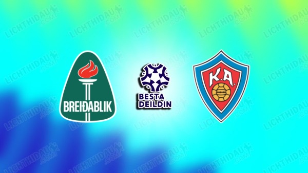 NHẬN ĐỊNH BREIDABLIK VS KA AKUREYRI, 01H00 NGÀY 22/6