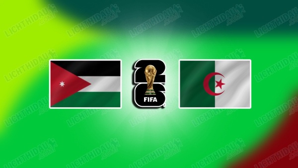NHẬN ĐỊNH JORDAN VS ALGERIA, 10H00 NGÀY 23/6