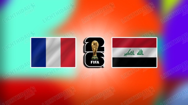 NHẬN ĐỊNH PHÁP VS IRAQ, 04H00 NGÀY 23/6
