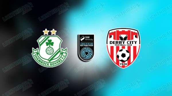 NHẬN ĐỊNH SHAMROCK VS DERRY CITY, 02H00 NGÀY 23/6