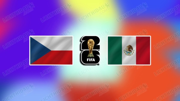 NHẬN ĐỊNH CH SÉC VS MEXICO, 08H00 NGÀY 25/6