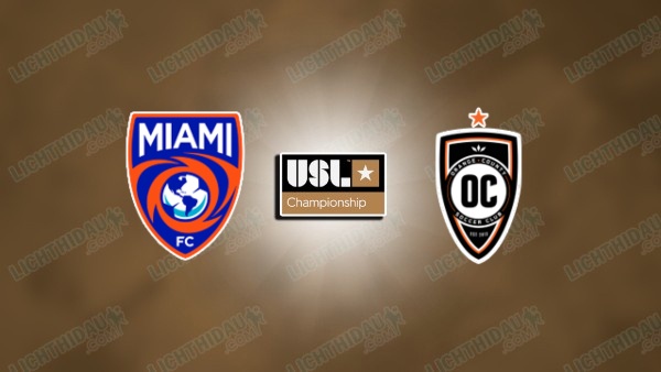 NHẬN ĐỊNH MIAMI FC VS ORANGE COUNTY, 06H00 NGÀY 25/6