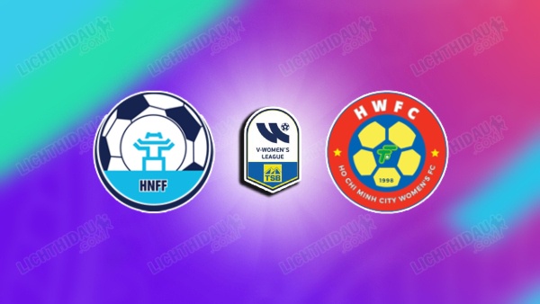 NHẬN ĐỊNH NỮ HÀ NỘI VS NỮ TP.HCM 2, 16H00 NGÀY 24/6