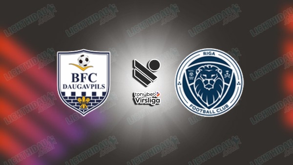 NHẬN ĐỊNH DAUGAVPILS VS RIGA FC, 22H00 NGÀY 25/6
